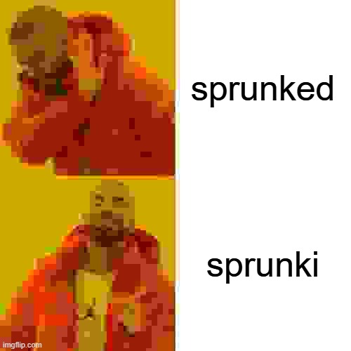 sprunked sprunki | image tagged in memes,drake hotline bling | made w/ Imgflip meme maker