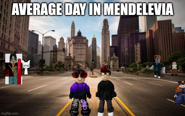 Empty Streets | AVERAGE DAY IN MENDELEVIA | image tagged in empty streets | made w/ Imgflip meme maker