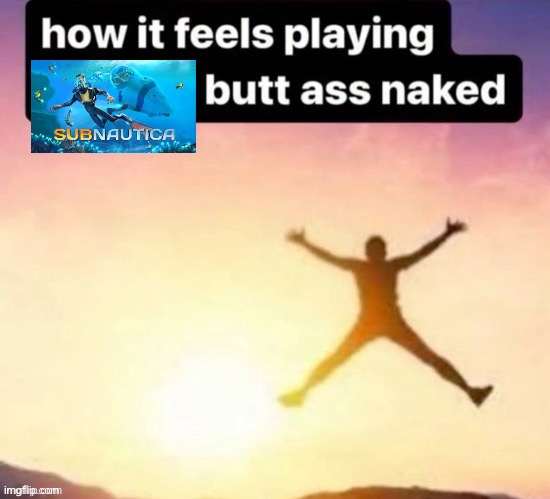 Butt ass naked | image tagged in butt ass naked | made w/ Imgflip meme maker