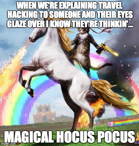 Welcome To The Internets Meme | WHEN WE'RE EXPLAINING TRAVEL HACKING TO SOMEONE AND THEIR EYES GLAZE OVER I KNOW THEY'RE THINKIN'... MAGICAL HOCUS POCUS | image tagged in memes,welcome to the internets | made w/ Imgflip meme maker