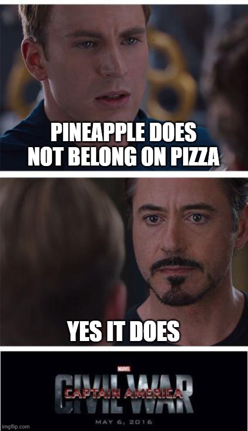 Marvel Civil War 1 | PINEAPPLE DOES NOT BELONG ON PIZZA; YES IT DOES | image tagged in memes,marvel civil war 1 | made w/ Imgflip meme maker