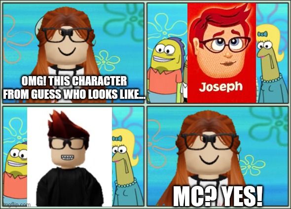 CC didn't know Joseph looked like her BFF... | OMG! THIS CHARACTER FROM GUESS WHO LOOKS LIKE... MC? YES! | image tagged in mc,cc,joseph,memes,lookalike,oh no he's hot | made w/ Imgflip meme maker