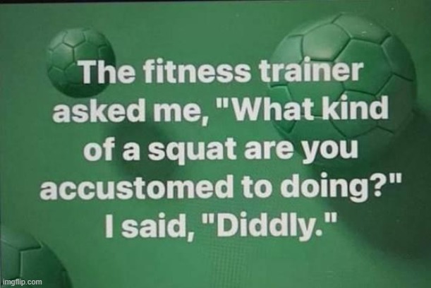 Honesty is the Best Policy | image tagged in fitness,squat,exercise,truth,truth hurts,lol | made w/ Imgflip meme maker