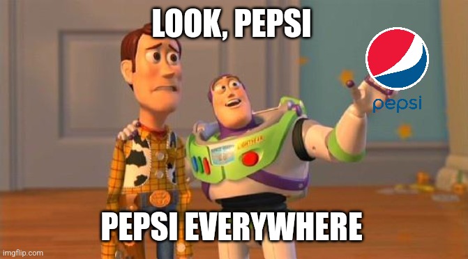 Toy Story x Pepsi Meme | LOOK, PEPSI; PEPSI EVERYWHERE | image tagged in buzz and woody | made w/ Imgflip meme maker