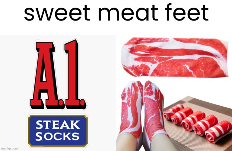 Just in time for Christmas! | sweet meat feet | image tagged in funny memes,meat,socks | made w/ Imgflip meme maker