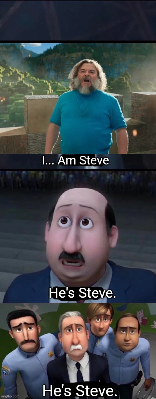 He... He's Steve. | I... Am Steve; He's Steve. He's Steve. | image tagged in megamind i did it,i am steve | made w/ Imgflip meme maker