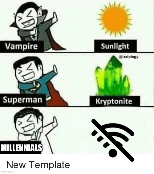 No network | MILLENNIALS | image tagged in vampire superman meme,millennials,wifi drops | made w/ Imgflip meme maker