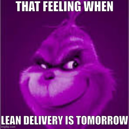 Lean delivery | THAT FEELING WHEN; LEAN DELIVERY IS TOMORROW | image tagged in yasss | made w/ Imgflip meme maker