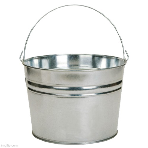 This is a bucket | image tagged in this is a bucket,dear god | made w/ Imgflip meme maker