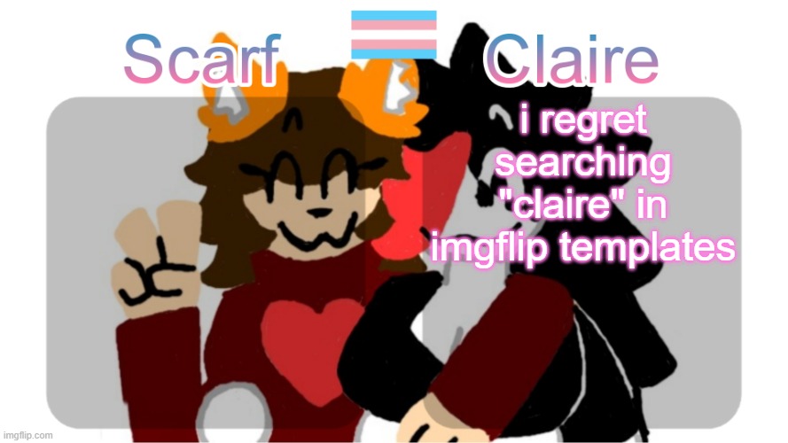 Scarf and Claire shared template (Art by Mr.Mystery) | i regret searching "claire" in imgflip templates | image tagged in scarf and claire shared template art by mr mystery | made w/ Imgflip meme maker