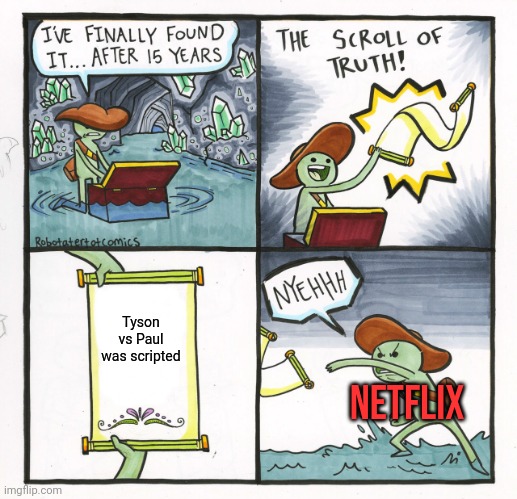 The Scroll Of Truth Meme | Tyson vs Paul was scripted; NETFLIX | image tagged in memes,the scroll of truth | made w/ Imgflip meme maker