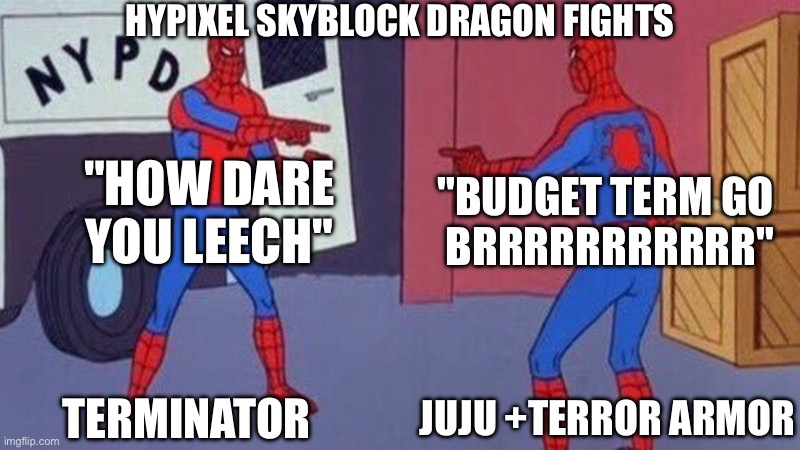 Hypixel skyblock dragon fights | HYPIXEL SKYBLOCK DRAGON FIGHTS; "HOW DARE YOU LEECH"; "BUDGET TERM GO 
BRRRRRRRRRRR"; TERMINATOR; JUJU +TERROR ARMOR | image tagged in spiderman pointing at spiderman | made w/ Imgflip meme maker