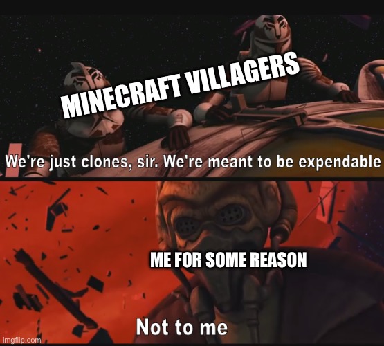 dont judge me | MINECRAFT VILLAGERS; ME FOR SOME REASON | image tagged in not to me,minecraft,minecraft villagers | made w/ Imgflip meme maker