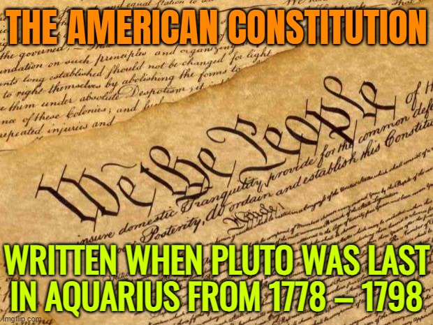 Pluto was in Aquarius from 1778 to 1798 | THE AMERICAN CONSTITUTION; WRITTEN WHEN PLUTO WAS LAST IN AQUARIUS FROM 1778 – 1798 | image tagged in constitution,prophecy,we the people,pluto,astrology,usa | made w/ Imgflip meme maker