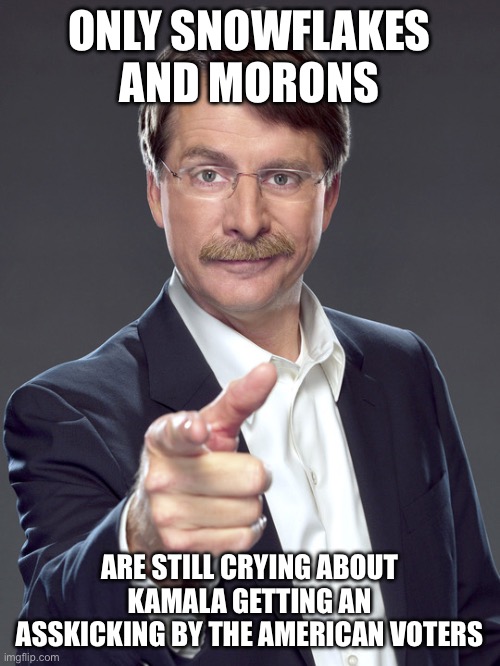 Jeff foxworthy | ONLY SNOWFLAKES AND MORONS; ARE STILL CRYING ABOUT KAMALA GETTING AN ASSKICKING BY THE AMERICAN VOTERS | image tagged in jeff foxworthy | made w/ Imgflip meme maker