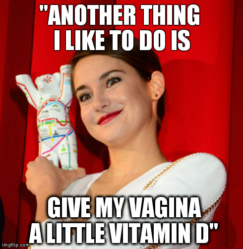 "ANOTHER THING I LIKE TO DO IS  GIVE MY VA**NA A LITTLE VITAMIN D" | made w/ Imgflip meme maker