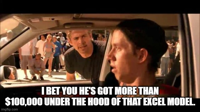 Jesse don't do it Excel Model | I BET YOU HE'S GOT MORE THAN $100,000 UNDER THE HOOD OF THAT EXCEL MODEL. | image tagged in jesse don't do it | made w/ Imgflip meme maker