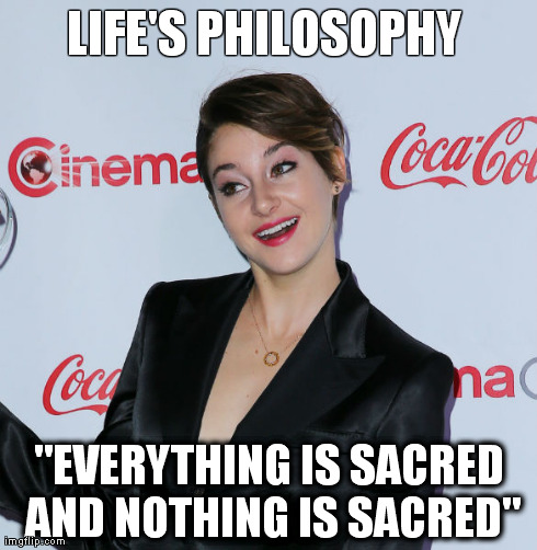 LIFE'S PHILOSOPHY "EVERYTHING IS SACRED AND NOTHING IS SACRED" | made w/ Imgflip meme maker