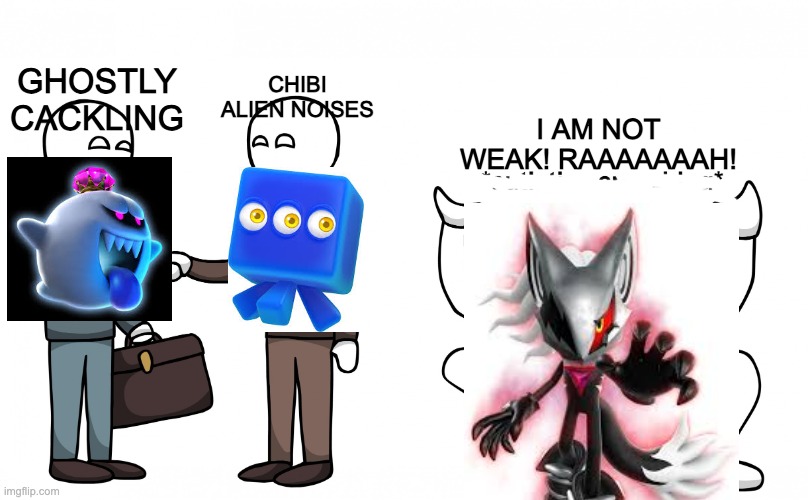 X and Y agree Z hates it | CHIBI ALIEN NOISES; GHOSTLY CACKLING; I AM NOT WEAK! RAAAAAAAH! | image tagged in x and y agree z hates it,sonic the hedgehog,death battle,mario | made w/ Imgflip meme maker