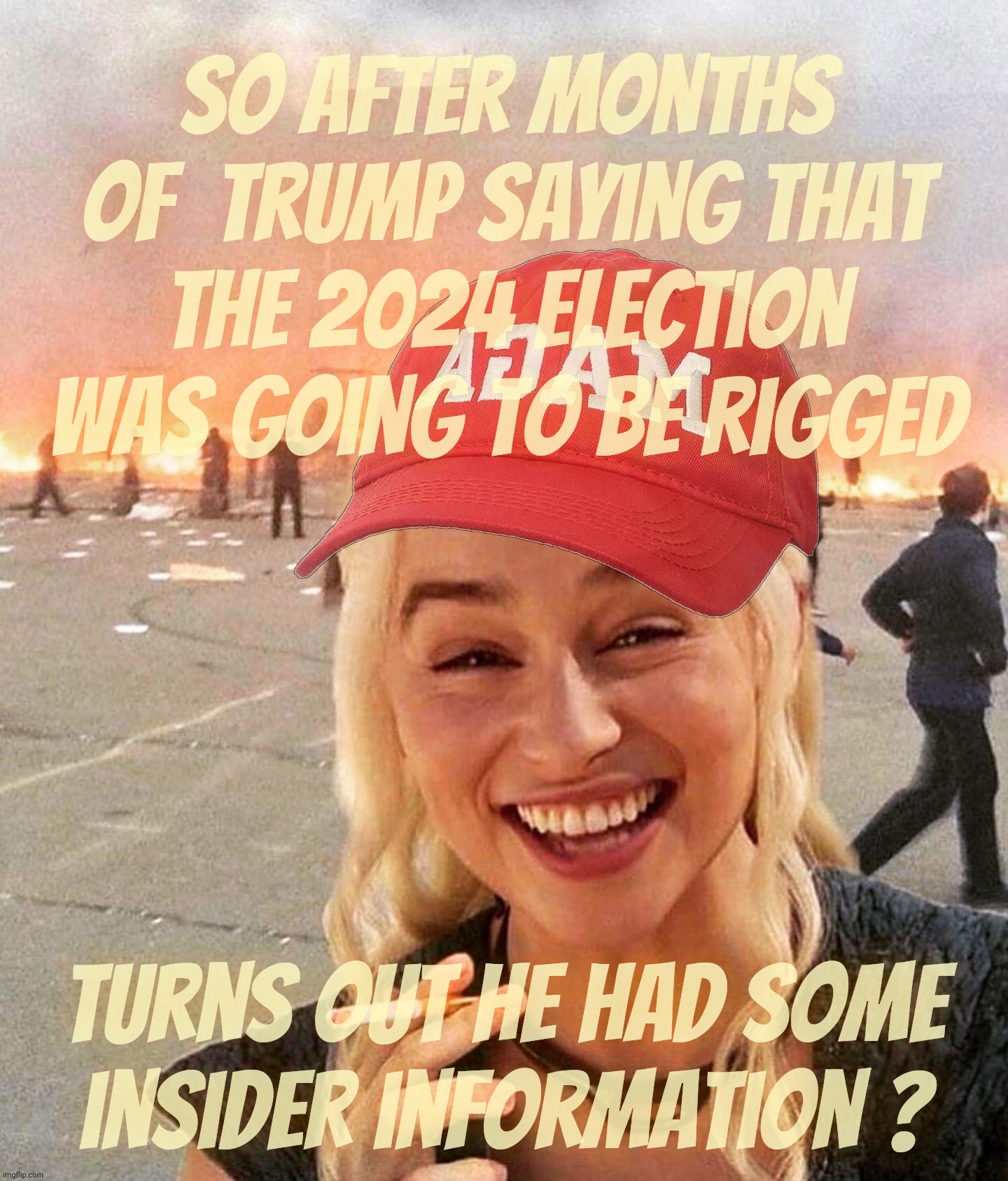 "tHuh eRecTiON wIll bE riGGeD" - confession? | So after months of  Trump saying that the 2024 election was going to be rigged; Turns out he had some
insider information ? | image tagged in disaster smoker girl maga edition,rigged election,trump prediction,or was it a confession,the deep state cometh,magat fanfic | made w/ Imgflip meme maker