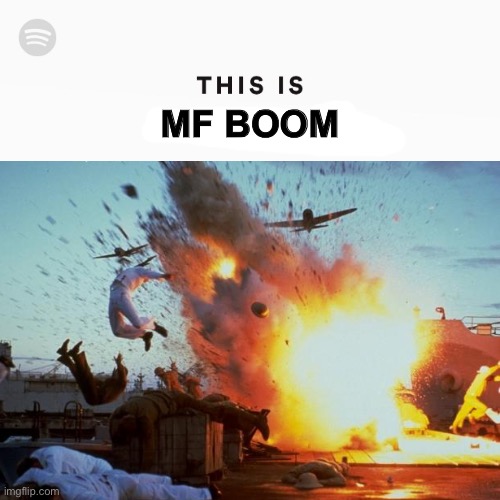 rip | MF BOOM | image tagged in this is mf doom,pearl harbor,mfs,explosion | made w/ Imgflip meme maker