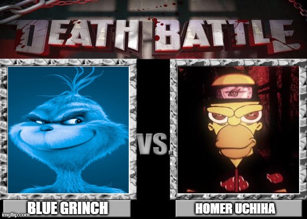 FIGHT | BLUE GRINCH; HOMER UCHIHA | image tagged in death battle | made w/ Imgflip meme maker