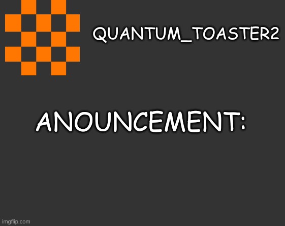 QUANTUM_TOASTER2 anouncment Blank Meme Template