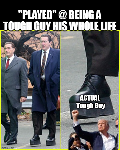 Probably why he has such a wild  hair up his ass | "PLAYED" @ BEING A TOUGH GUY HIS WHOLE LIFE; ACTUAL 
Tough Guy | image tagged in de niro tough guy meme | made w/ Imgflip meme maker