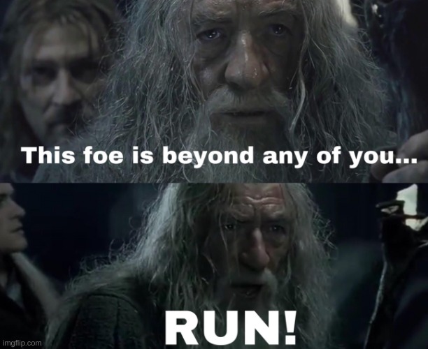 gandalf this foe is beyond any of you | image tagged in gandalf this foe is beyond any of you | made w/ Imgflip meme maker