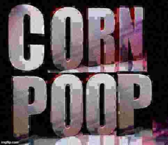 CORN pewp | image tagged in poopy pants,corney,pewpy | made w/ Imgflip meme maker