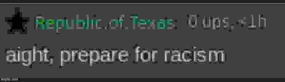 aight, prepare for racism | image tagged in aight prepare for racism | made w/ Imgflip meme maker
