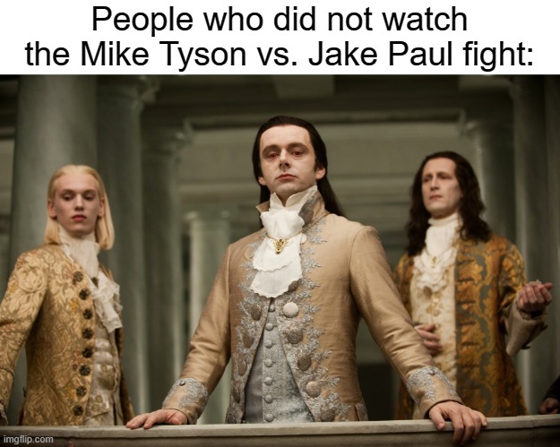 I really don't care | People who did not watch the Mike Tyson vs. Jake Paul fight: | image tagged in mike tyson,jake paul,fight | made w/ Imgflip meme maker