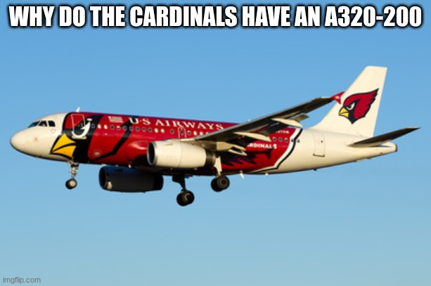 ai | WHY DO THE CARDINALS HAVE AN A320-200 | image tagged in pln | made w/ Imgflip meme maker