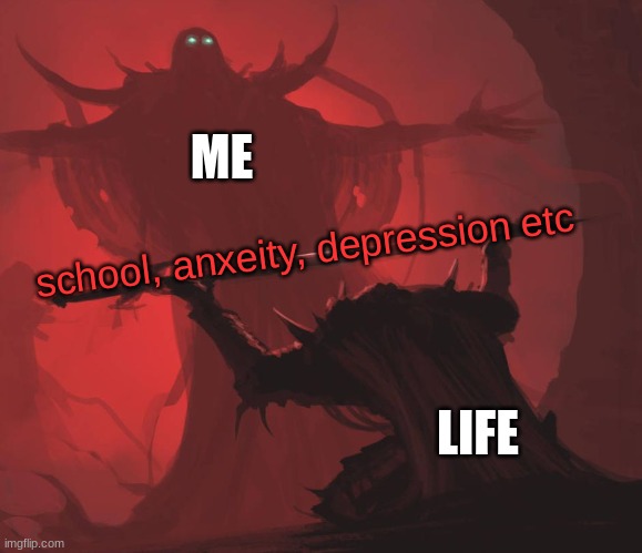 Man giving sword to larger man | ME; school, anxeity, depression etc; LIFE | image tagged in man giving sword to larger man,school,anxiety,depression | made w/ Imgflip meme maker