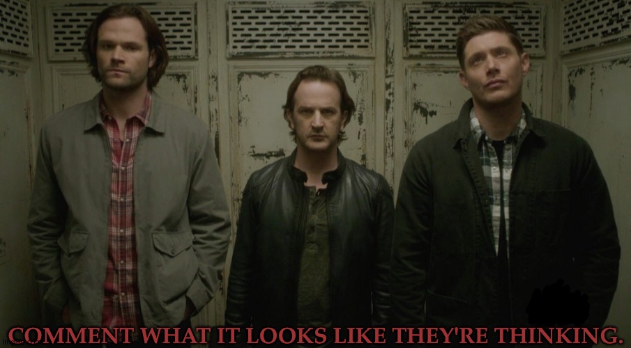 I'm Bored | COMMENT WHAT IT LOOKS LIKE THEY'RE THINKING. | image tagged in comment what it looks like they're thinking,supernatural,dean winchester,sam winchester,archangel gabriel,unfinished business | made w/ Imgflip meme maker