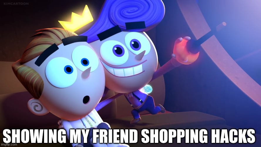 Help save money in no time | SHOWING MY FRIEND SHOPPING HACKS | image tagged in memes,funny,relatable,the fairly oddparents,money | made w/ Imgflip meme maker