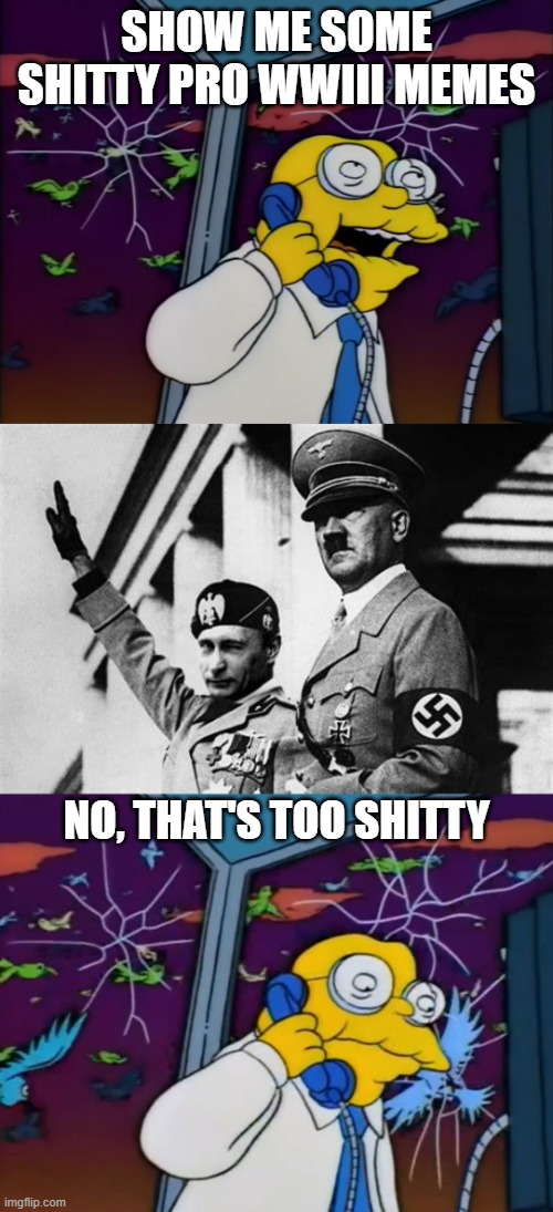 Shitty WWIII | SHOW ME SOME SHITTY PRO WWIII MEMES; NO, THAT'S TOO SHITTY | image tagged in hans moleman too big,adolf hitler and putin,wwiii,ww3,russia | made w/ Imgflip meme maker