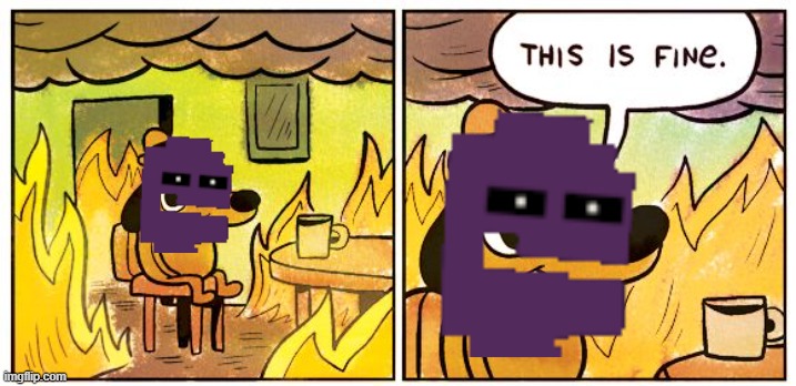 this is fine | image tagged in memes,this is fine,fnaf,afton,funny memes | made w/ Imgflip meme maker