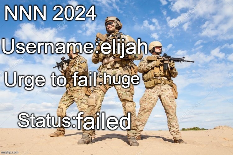 i failed. | elijah; :huge; failed | image tagged in nnn 2024 progress report | made w/ Imgflip meme maker