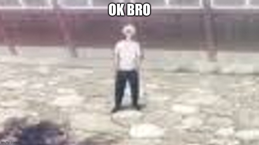 OK BRO | made w/ Imgflip meme maker