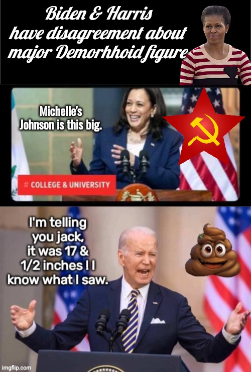 Biden, Harris argue about Big Mike | Biden & Harris have disagreement about major Demorhhoid figure; Michelle's Johnson is this big. | image tagged in all black,michelle obama,joe biden,kamala harris,johnson | made w/ Imgflip meme maker