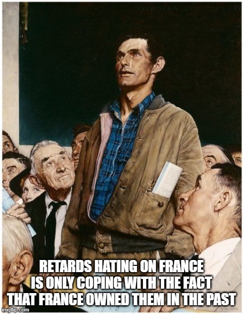 Freedom of Speech | RETARDS HATING ON FRANCE IS ONLY COPING WITH THE FACT THAT FRANCE OWNED THEM IN THE PAST | image tagged in freedom of speech | made w/ Imgflip meme maker