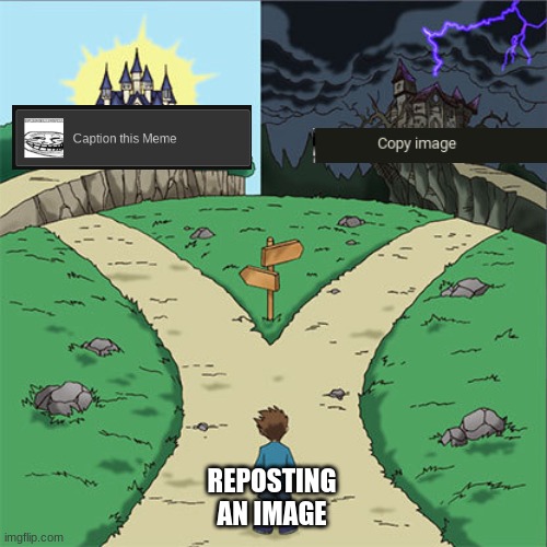 Two Paths | REPOSTING AN IMAGE | image tagged in two paths | made w/ Imgflip meme maker