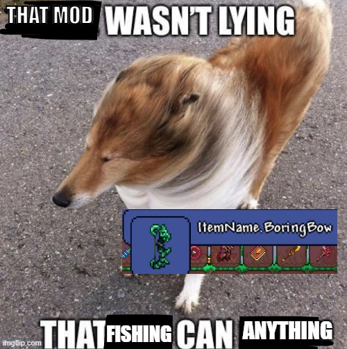 thanks fargos | THAT MOD; FISHING; ANYTHING | image tagged in x wasnt lying that y can z | made w/ Imgflip meme maker