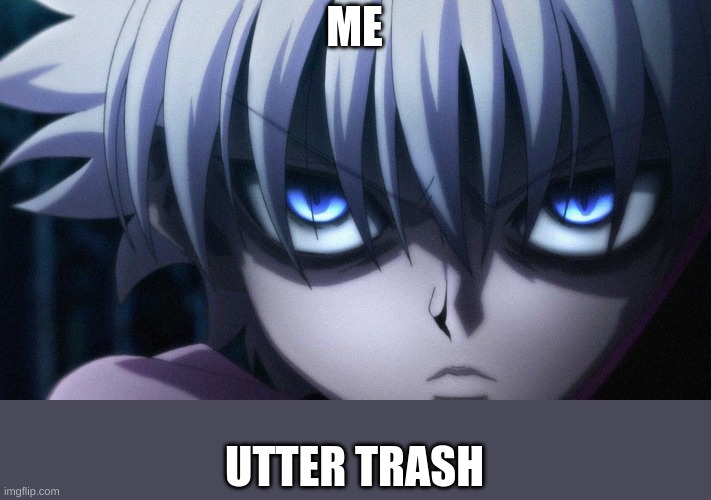 ME UTTER TRASH | made w/ Imgflip meme maker