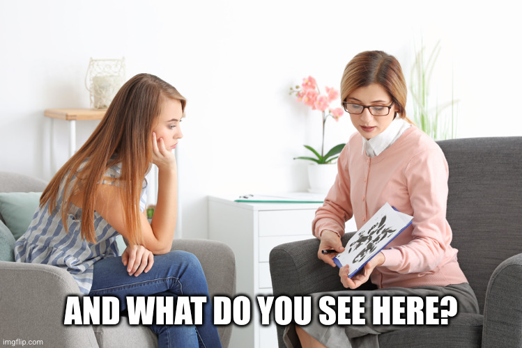 AND WHAT DO YOU SEE HERE? | image tagged in rorschach test | made w/ Imgflip meme maker