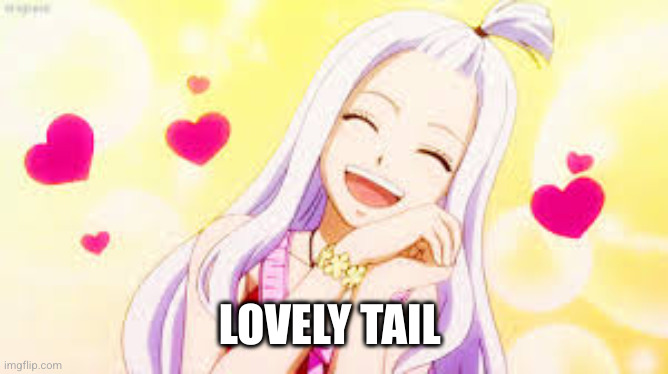 LOVELY TAIL | image tagged in mirajane hearts | made w/ Imgflip meme maker