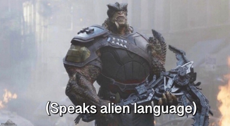 Infinity war Speaks alien language meme | image tagged in infinity war speaks alien language meme | made w/ Imgflip meme maker