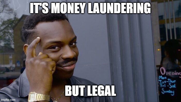 Roll Safe Think About It Meme | IT'S MONEY LAUNDERING BUT LEGAL | image tagged in memes,roll safe think about it | made w/ Imgflip meme maker