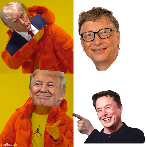 Trump's marketing | image tagged in memes,drake hotline bling,donald trump,bill gates,elon musk | made w/ Imgflip meme maker